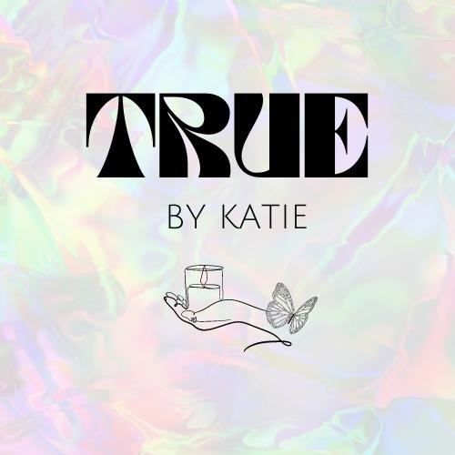 True by Katie